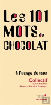 Les 101 Mots Du Chocolat, À L'Usage De Tous