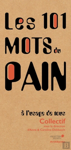 Bertrand.pt - Les 101 Mots Du Pain, À L'Usage De Tous
