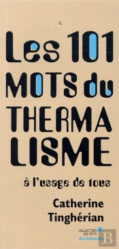 Les 101 Mots Du Thermalisme - A L'Usage De Tous