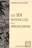 Les 101 Notions-Clés De La Médecine Chinoise