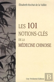 Les 101 Notions-Clés De La Médecine Chinoise