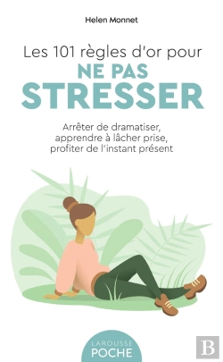 Bertrand.pt - Les 101 Règles D'Or Pour Ne Pas Stresser : Arrêter De Dramatiser, Apprendre À Lâcher Prise, Profiter De L'Instant Présent