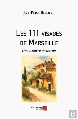 Bertrand.pt - Les 111 Visages De Marseille - Une Histoire De Terroir