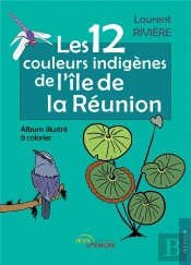 Les 12 Couleurs Indigenes De L'Ile De La Reunion