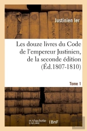 Les 12 Livres Du Code 2 Edition T.1 Edition 1807 1810