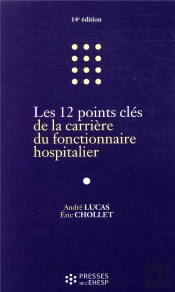Les 12 Points Cles De La Carriere Du Fonctionnaire Hospitalier. - Preface De Nathalie Bajos