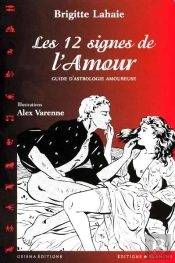 Les 12 Signes De L'Amour ; Guide D'Astrologie Amoureuse