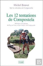 Les 12 Tentations De Compostela ; Mémoires Dun Pélerin Du Puy-En-Velay À Saint-Jacques-De-Compostelle