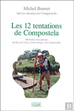 Bertrand.pt - Les 12 Tentations De Compostela ; Mémoires Dun Pélerin Du Puy-En-Velay À Saint-Jacques-De-Compostelle