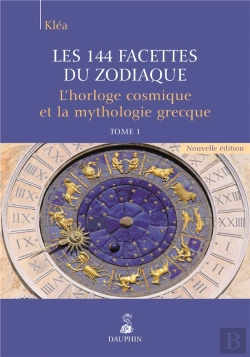 Bertrand.pt - Les 144 Facettes Du Zodiaque Tome 1 ; L'Horloge Cosmique Et La Mythologie Grecque