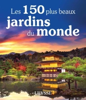 Les 150 Plus Beaux Jardins Du Monde (Édition 2021)