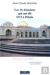 Les 16 Alsaciens Qui Ont Dit Oui À Pétain ; Résistants Ou Collabos ?
