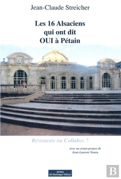 Bertrand.pt - Les 16 Alsaciens Qui Ont Dit Oui À Pétain ; Résistants Ou Collabos ?