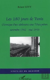 Les 180 Jours De Tunis ; Chronique D'Un Adolescent Sous L'Occupation ; Novembre 1942-Mai 1943