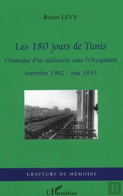 Bertrand.pt - Les 180 Jours De Tunis ; Chronique D'Un Adolescent Sous L'Occupation ; Novembre 1942-Mai 1943