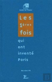 Les 1ères Fois Qui Ont Inventé Paris