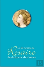 Les 20 Mystères Du Rosaire Dans Les Écrits De Maria Valtorta