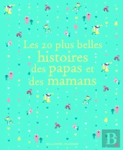 Les 20 Plus Belles Histoires Des Papas Et Des Mamans