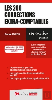 Les 200 Corrections Extra-Comptables : Les Corrections Extra-Comptables Nécessaires À La Détermination Du Résultat Fiscal - Intègre Le Pcg 2025 Conforme Aux Réglements De L'Anc (5e Édition)