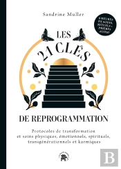 Les 21 Clés De Reprogrammation : Protocoles De Transformation Et Soins Physiques, Émotionnels, Sprituels, Transgénérationels Et Karmiques
