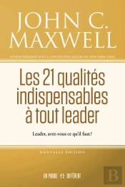 Les 21 Qualités Indispensables À Tout Leader : Leader, Avez-Vous Ce Qu'Il Faut ?