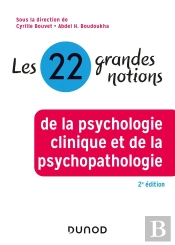 Les 22 Grandes Notions De La Psychologie Clinique Et De La Psychopathologie (2e Édition)