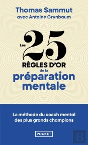 Les 25 Règles D'Or De La Préparation Mentale : La Méthode Du Coach Mental Des Plus Grands Champions