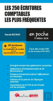Les 250 Écritures Comptables Les Plus Fréquentes : + 20 Écritures Liées À La Constitution De Société Et Aux Augmentations De Capital. À Jour Des Normes Ifrs Et Du Nouveau Pcg 2025