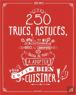 Bertrand.pt - Les 250 Trucs, Astuces, Idées, Secrets Et Tours De Main À Adopter Pour (Enfin) Bien Cuisiner