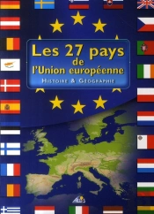 Les 27 Pays De L'Union Européenne ; Histoire Et Géographie