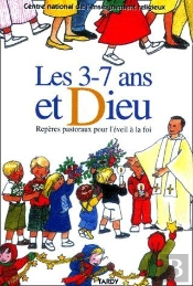 Les 3-7 Ans Et Dieu ; Repères Pastoraux Pour L'Éveil À La Foi