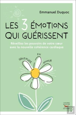 Bertrand.pt - Les 3 Émotions Qui Guérissent : Réveillez Les Pouvoirs De Votre Coeur Avec La Nouvelle Cohérence Cardiaque