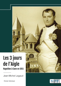 Bertrand.pt - Les 3 Jours De L'Aigle - Napoléon À Caen En 1811