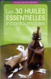 Les 30 Huiles Essentielles Incontournables
