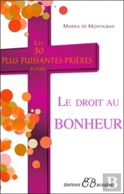 Les 30 Plus Puissantes Prieres Pour Le Droit Au Bonheur