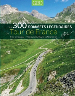 Bertrand.pt - Les 300 Sommets Légendaires Du Tour De France : Cols Mythiques, Vainqueurs D'Étapes, Patrimoine