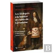 Les 33 Degrés À La Lumière Des Fables De La Fontaine : Morale Initiatique Du Rite Écossais Ancien Et Accepté