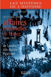 Les 35 Plus Grandes Affaires Criminelles En France Depuis 1900 ; Des Landru Aux Époux Fourniret