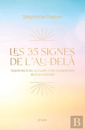 Les 35 Signes De L'Au-Delà : Apprenez À Les Accueillir, À Les Comprendre Et À Les Solliciter