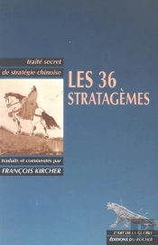 Les 36 Stratagèmes ; Traité Secret De Stratégie Chinoise