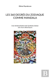 Les 360 Degrés Du Zodiaque Comme Mandala : Une Réinterprétation Des Symboles Sabian Avec Leurs Dialectiques