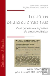 Les 40 Ans De La Loi De Décentralisation Du 2 Mars 1982 : De La Genèse Aux Impensés De La Décentralisation