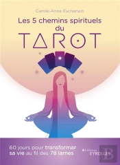 Les 5 Chemins Spirituels Du Tarot - 60 Jours Pour Transformer Sa Vie Au Fil Des 78 Lames