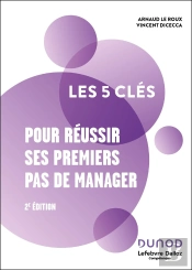 Les 5 Clés : Pour Réussir Ses Premiers Pas De Manager (2e Édition)