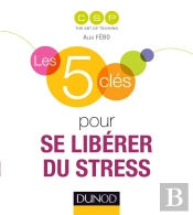 Les 5 Clés : Pour Se Libérer Du Stress