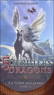 Les 5 Derniers Dragons Tome 3 ; La Terre Des Elfes