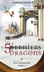 Les 5 Derniers Dragons Tome 5 ; Les Oubliés