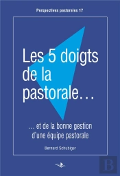 Les 5 Doigts De La Pastorale : Et La Bonne Gestion D'Une Équipe Pastorale