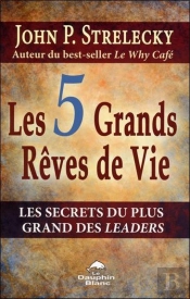 Les 5 Grands Rêves De Vie ; Les Secrets Du Plus Grand Des Leaders