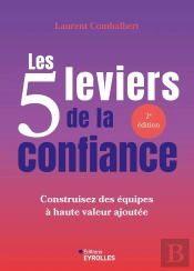 Les 5 Leviers De La Confiance : Construisez Des Équipes À Haute Valeur Ajoutée (2e Édition)